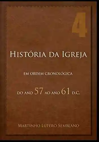 Livro Baixar: História da Igreja em Ordem Cronológica: do ano 57 ao ano 61 d.C
