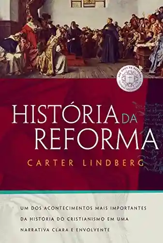 Livro Baixar: História da Reforma: Um dos acontecimentos mais importantes da história do cristianismo em uma narrativa clara e envolvente