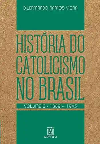 Livro Baixar: História do Catolicismo no Brasil – volume II: 1889-1945