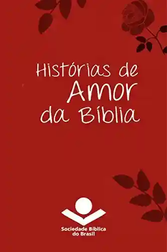 Histórias de amor da Bíblia (Histórias da Bíblia) - Sociedade Bíblica do Brasil