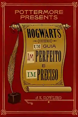 Hogwarts: Um guia imperfeito e impreciso (Pottermore Presents – Português do Brasil Livro 3) - J. K. Rowling