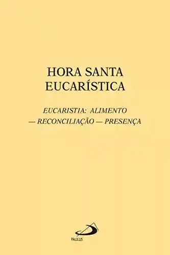 Hora santa eucarística: Eucaristia: Alimento – Reconciliação – Presença (Avulso) - Maria Helena Zandonadi