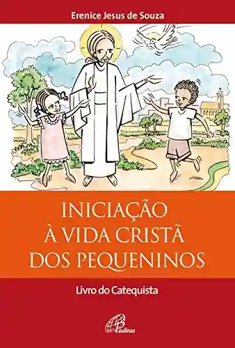 Livro Baixar: Iniciação à vida cristã dos pequeninos: Livro do Catequista