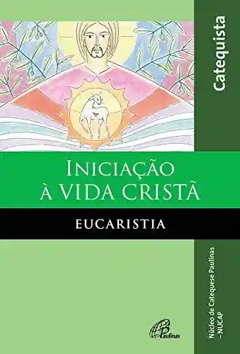 Livro Baixar: Iniciação à vida cristã: eucaristia: Livro do catequista