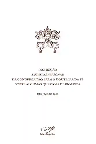 Livro Baixar: Instrução Dignitas Personae da Congregação para a Doutrina da Fé sobre questões de bioética