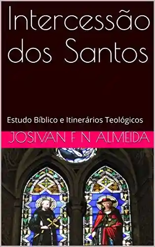 Livro Baixar: Intercessão dos Santos: Estudo Bíblico e Itinerários Teológicos