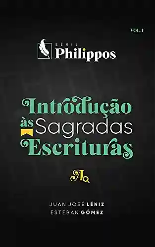 Introdução à Sagrada Escritura: Série Philippos - Juan José Léniz