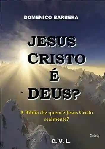 Jesus Cristo é Deus? - Domenico Barbera