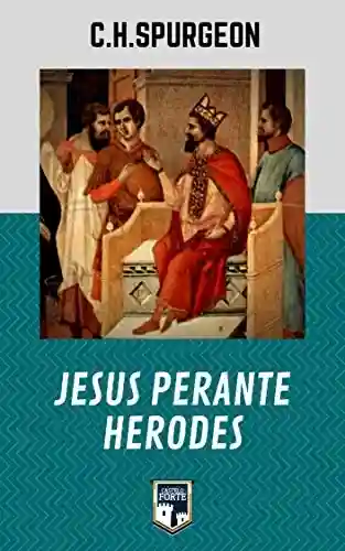 Jesus perante Herodes - Charles Haddon Spurgeon