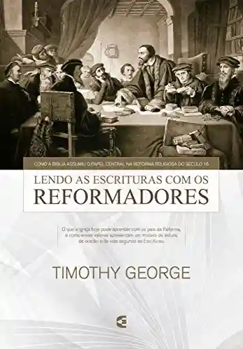 Livro Baixar: Lendo a Escritura com os reformadores: Como a Bíblia assumiu o papel central na Reforma religiosa do século 16