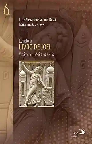 Lendo o Livro de Joel (Lendo a Bíblia) - Luiz Alexandre Solano Rossi