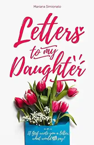 Letters to my daughter: If God wrote you a letter, what would He say? - Mariana Simionato