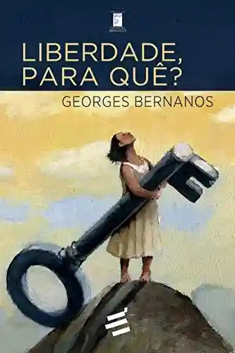 Liberdade, para quê? - Georges Bernanos