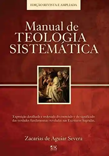 Manual de Teologia Sistemática: Edição Revista e Ampliada - Zacarias de Aguiar Severa