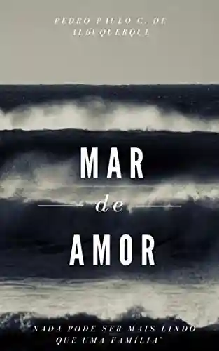 Mar de Amor - Pedro Paulo C. de Albuquerque