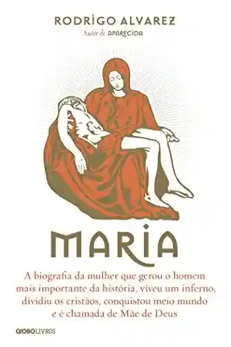 Livro Baixar: Maria – A biografia da mulher que gerou o homem mais importante da história (Biografias Religiosas)