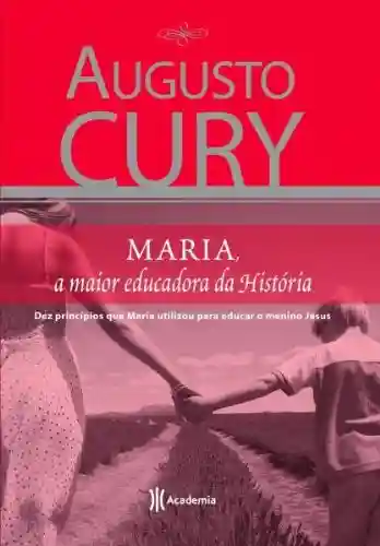 Maria – A maior educadora da história - Augusto Cury