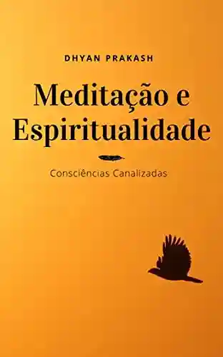 Livro Baixar: Meditação e Espiritualidade: Consciências Canalizadas