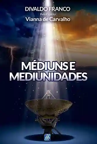 Médiuns e Mediunidades - Divaldo Pereira Franco