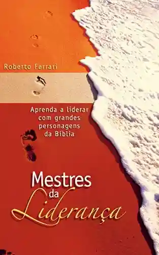 Mestres da Liderança - Roberto Ferrari