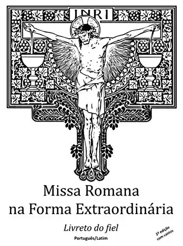 Missa Romana na forma extraordinária: Livreto do fiel. Português/Latim. Com cantos - Márcio Carvalho