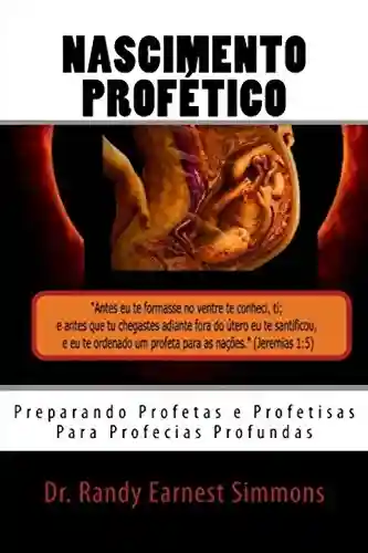 Livro Baixar: Nascimento Profético: PREPARANDO PROFETAS E PROFETISAS PARA PROFECIAS PROFUNDAS