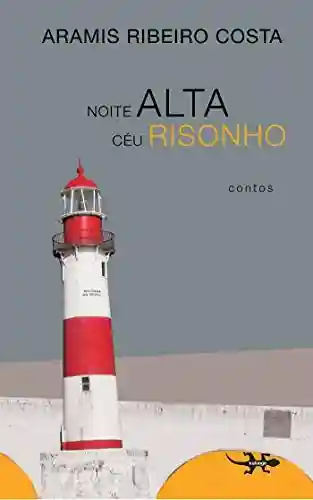 Noite Alta Céu Risonho - Aramis Ribeiro Costa