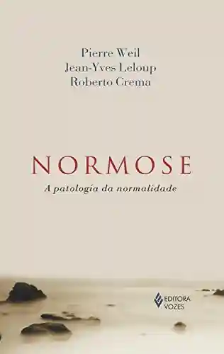 Normose: A patologia da normalidade - Pierre Weil