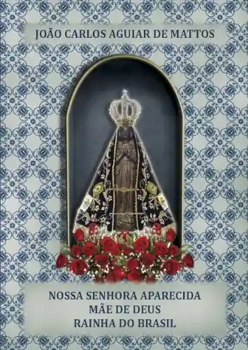 Livro Baixar: Nossa Senhora Aparecida, Mãe de Deus, Rainha do Brasil