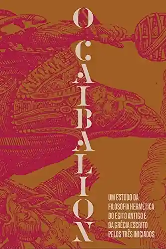 Livro Baixar: O Caibalion: Um estudo da filosofia hermética do Antigo Egito e da Grécia