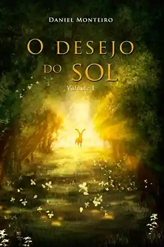O Desejo do Sol: Parte I (Trilogia A Lança Dourada Livro 3) - Daniel Monteiro