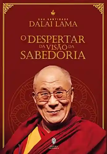 O Despertar da Visão da Sabedoria - Tenzin Gyatso