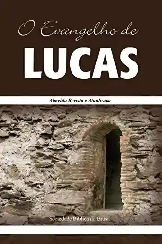 Livro Baixar: O Evangelho de Lucas: Almeida Revista e Atualizada (Os Evangelhos, Almeida Revista e Atualizada Livro 3)