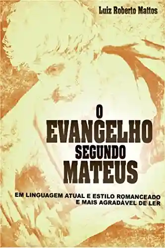 O Evangelho Segundo Mateus - Luiz roberto Mattos