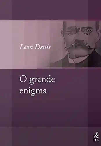 O grande enigma (Coleção Léon Denis) - Léon Denis