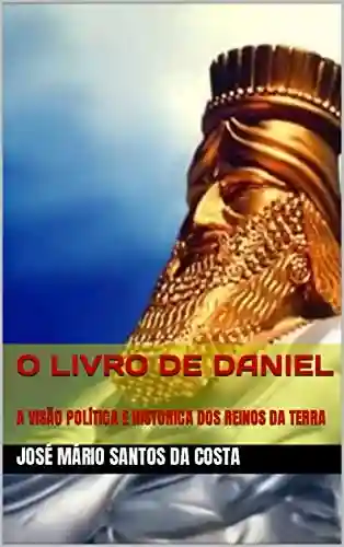 O LIVRO DE DANIEL: A VISÃO POLÍTICA E HISTORICA DOS REINOS DA TERRA (ANÁLISES TEOLÓGICAS 3) - JOSÉ MÁRIO SANTOS DA COSTA