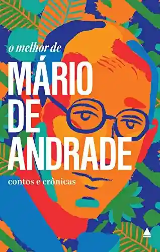 Livro Baixar: O melhor de Mário de Andrade: Contos e Crônicas (Coleção “O melhor de”)