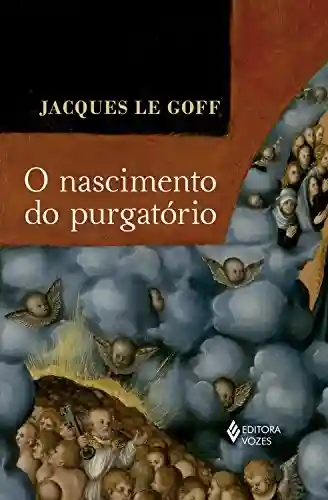 O nascimento do purgatório - Jacques Le Goff