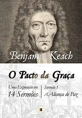 O Pacto da Graça: A Aliança de Paz - Benjamin Keach