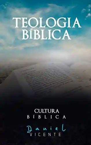 Livro Baixar: O que é cultura Bíblica: Teologia Bíblica