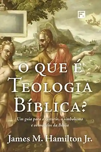 Livro Baixar: O que é teologia bíblica?: um guia para a história, o simbolismo e os modelos da Bíblia
