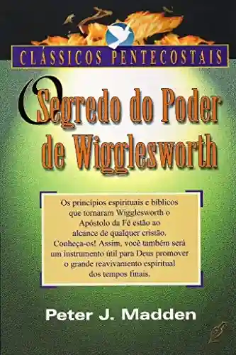 Livro Baixar: O Segredo do Poder de Wigglesworth