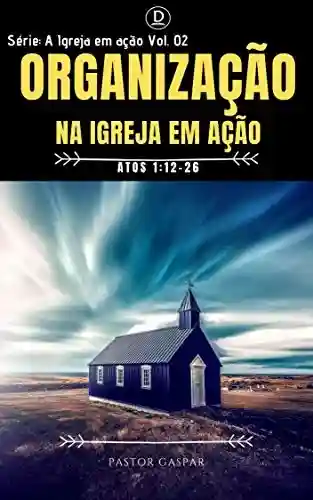 ORGANIZAÇÃO NA IGREJA EM AÇÃO - Pastor Gaspar
