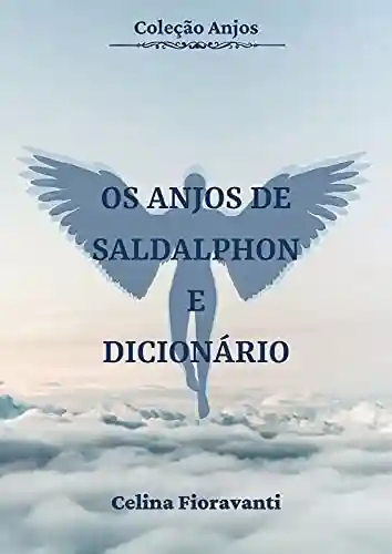 Os Anjos de Saldalphon e Dicionário de Invocações (Coleção Anjos Livro 11) - Celina Fioravanti