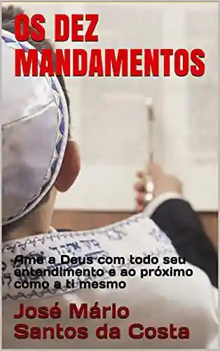 Livro Baixar: OS DEZ MANDAMENTOS : Ame a Deus com todo seu entendimento e ao próximo como a ti mesmo (coleção Brasil)