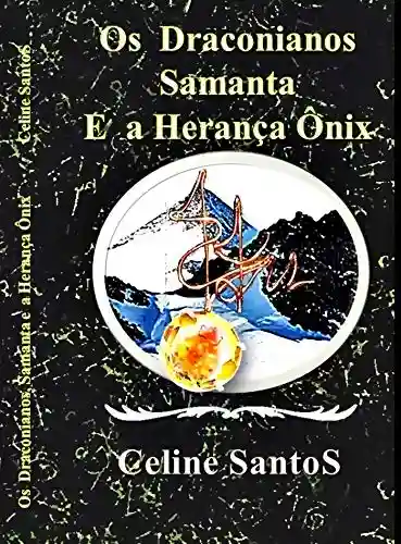 Os Draconianos Samanta e a Herança Ônix - Celine Santos