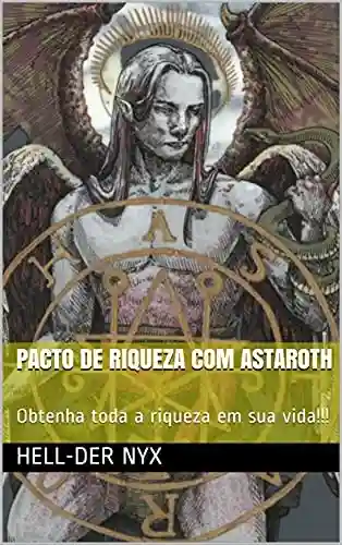 Livro Baixar: PACTO DE RIQUEZA COM ASTAROTH: Obtenha toda a riqueza em sua vida!!!