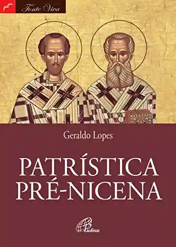 Patrística pré-nicena (Fonte Viva) - Geraldo Lopes