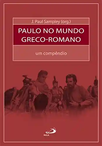 Livro Baixar: Paulo no mundo greco-romano: Um compêndio (Bíblia e Sociologia)