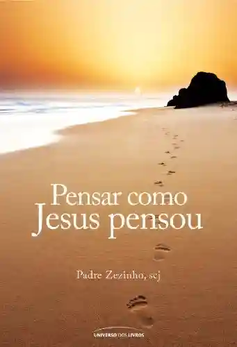 Pensar como Jesus pensou - Padre Zezinho scj